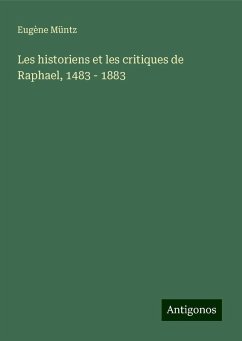 Les historiens et les critiques de Raphael, 1483 - 1883 - Müntz, Eugène