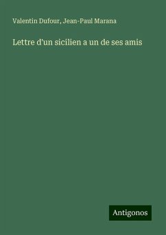 Lettre d'un sicilien a un de ses amis - Dufour, Valentin; Marana, Jean-Paul Lettre d'un sicilien a un de ses amis - Dufour, Valentin; Marana, Jean-Paul