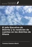 El Jefe Ejecutivo de Distrito y la rendición de cuentas en los distritos de Ghana El Jefe Ejecutivo de Distrito y la rendición de cuentas en los distritos de Ghana