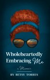 Wholeheartedly Embracing Me Wholeheartedly Embracing Me