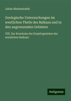 Geologische Untersuchungen im westlichen Theile des Balkans und in den angrenzenden Gebieten - Niedzwiedzki, Julian