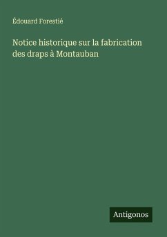 Notice historique sur la fabrication des draps à Montauban - Forestié, Édouard