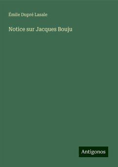 Notice sur Jacques Bouju - Dupré Lasale, Émile