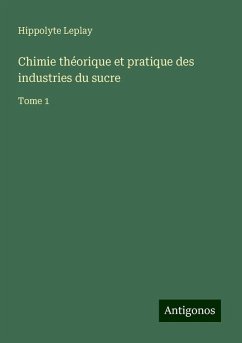 Chimie théorique et pratique des industries du sucre - Leplay, Hippolyte