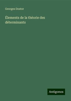 Élements de la théorie des déterminants - Dostor, Georges