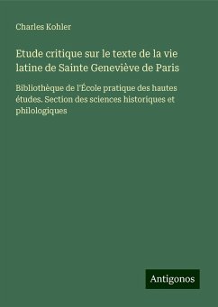 Etude critique sur le texte de la vie latine de Sainte Geneviève de Paris - Kohler, Charles