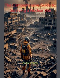 The Comprehensive Guide to Surviving a Nuclear War - Parry, Andrew