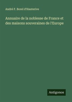 Annuaire de la noblesse de France et des maisons souveraines de l'Europe - d'Hauterive, André F. Borel