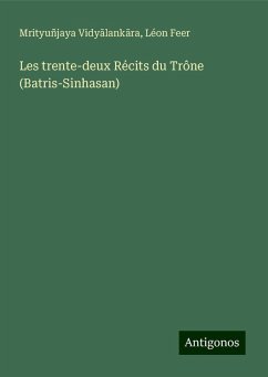 Les trente-deux Récits du Trône (Batris-Sinhasan) - Mrityuñjaya Vidy¿lank¿ra; Feer, Léon Les trente-deux Récits du Trône (Batris-Sinhasan) - Mrityuñjaya Vidy¿lank¿ra; Feer, Léon