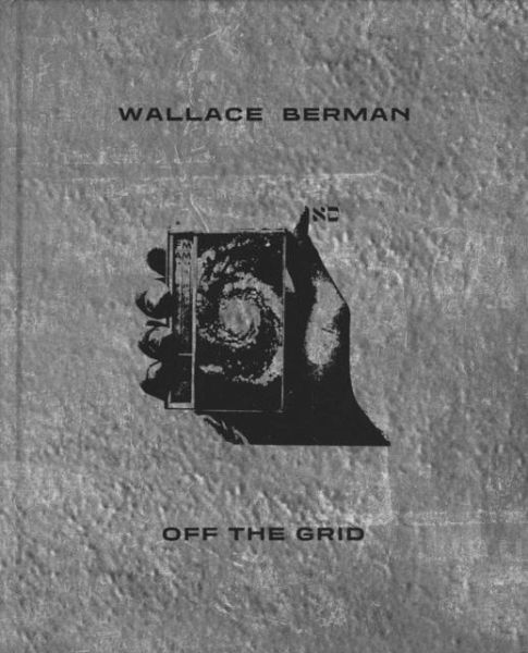 Wallace Berman: Off the Grid Wallace Berman: Off the Grid