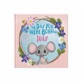 The Day You Were Born In July. . . The Day You Were Born In July. . .