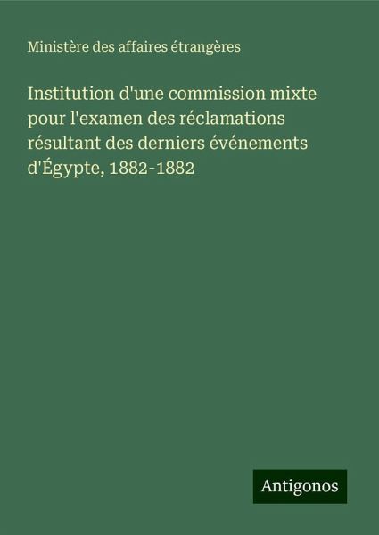 Institution d'une commission mixte pour l'examen des réclamations résultant des derniers événements d'Égypte, 1882-1882 Institution d'une commission mixte pour l'examen des réclamations résultant des derniers événements d'Égypte, 1882-1882