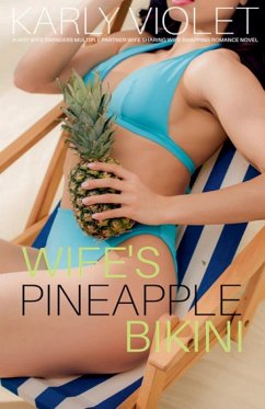 Cover Wife's Pineapple Bikini - A Hot Wife Swingers Multiple Partner Wife Sharing Wife Swapping Romance Novel
