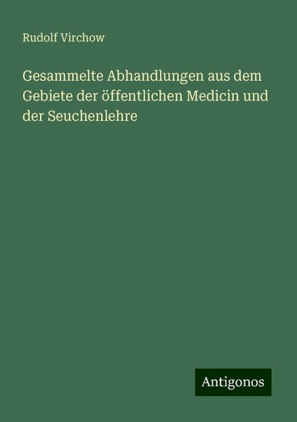 Gesammelte Abhandlungen aus dem Gebiete der öffentlichen Medicin und der Seuchenlehre Gesammelte Abhandlungen aus dem Gebiete der öffentlichen Medicin und der Seuchenlehre