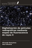 Digitalización de películas radiográficas mediante mapeo de fluorescencia de rayos X Digitalización de películas radiográficas mediante mapeo de fluorescencia de rayos X