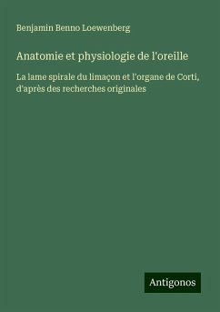 Anatomie et physiologie de l'oreille - Loewenberg, Benjamin Benno