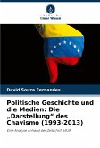 Politische Geschichte und die Medien: Die ¿Darstellung¿ des Chavismo (1993-2013) Politische Geschichte und die Medien: Die ¿Darstellung¿ des Chavismo (1993-2013)