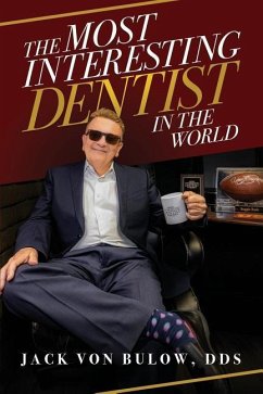 The Most Interesting Dentist in the World - Bulow, Dds Jack von