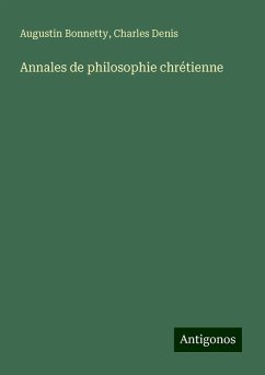 Annales de philosophie chrétienne - Bonnetty, Augustin; Denis, Charles