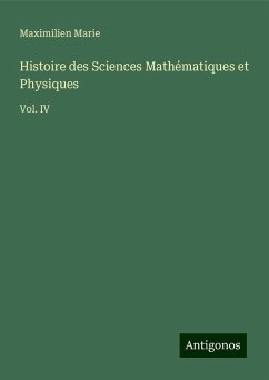 Histoire des Sciences Mathématiques et Physiques - Marie, Maximilien