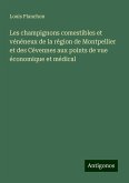 Les champignons comestibles et vénéneux de la région de Montpellier et des Cévennes aux points de vue économique et médical