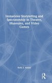 Immersive Storytelling and Spectatorship in Theatre, Museums, and Video Games Immersive Storytelling and Spectatorship in Theatre, Museums, and Video Games