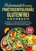 Histaminintoleranz, Fructoseintoleranz und Glutenfrei Kochbuch Histaminintoleranz, Fructoseintoleranz und Glutenfrei Kochbuch