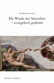 Die Würde des Menschen - evangelisch gedeutet Die Würde des Menschen - evangelisch gedeutet