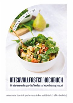 Intervallfasten Kochbuch: 500 kalorienarme Rezepte - Stoffwechsel und Fettverbrennung boosten! (Intermittierendes Fasten leicht gemacht: Gesund abnehmen mit 16:8 oder 5:2 - effektiv und nachhaltig!) Cover Intervallfasten Kochbuch: 500 kalorienarme Rezepte - Stoffwechsel und Fettverbrennung boosten! (Intermittierendes Fasten leicht gemacht: Gesund abnehmen mit 16:8 oder 5:2 - effektiv und nachhaltig!)