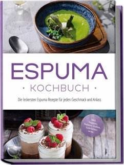 Cover Espuma Kochbuch: Die leckersten Espuma Rezepte für jeden Geschmack und Anlass - inkl. Suppen, Salaten, Soßen, Getränken uvm.
