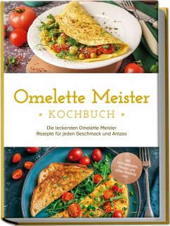 Cover Omelette Meister Kochbuch: Die leckersten Omelette Meister Rezepte für jeden Geschmack und Anlass - inkl. internationaler, Fitness- und süßer Omeletts uvm.