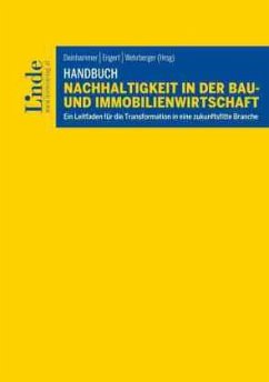 Handbuch Nachhaltigkeit in der Bau- und Immobilienwirtschaft - Amberger, Rebecca;Aschauer, Eva;Auinger, Markus;Engert, Peter;Deinhammer, Anna-Vera;Wehrberger, Florian