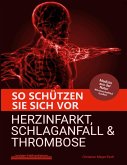 So schützen Sie sich vor Herzinfarkt, Schlaganfall und Thrombose So schützen Sie sich vor Herzinfarkt, Schlaganfall und Thrombose