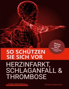 So schützen Sie sich vor Herzinfarkt, Schlaganfall und Thrombose - Meyer-Esch, Christian