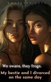 We swans, they frogs. My bestie and I divorced on the same day (eBook, ePUB)