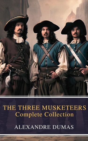 THE THREE MUSKETEERS - Complete Collection (eBook, ePUB)
