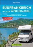 Südfrankreich mit dem Wohnmobil Die schönsten Routen zwischen Cotê d'Azur und den Pyrenäen Button: inkl. Provence (eBook, ePUB)