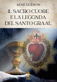 Il Sacro Cuore e la Leggenda del Santo Graal (eBook, ePUB)