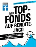 Mit Top-Fonds auf Renditejagd - strategische Kapitalanlage mit Aktiendepots für Einsteiger und Fortgeschrittene (eBook, PDF)