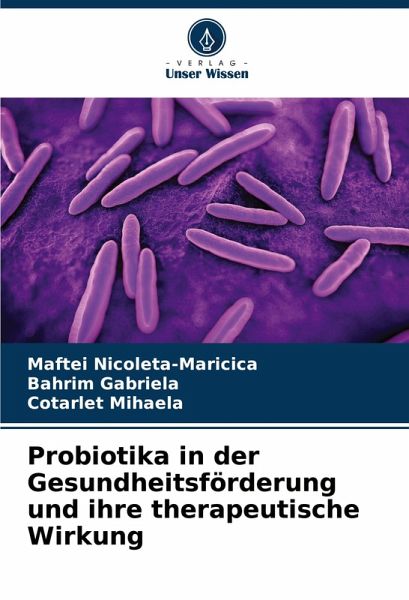 Probiotika in der Gesundheitsförderung und ihre therapeutische Wirkung Probiotika in der Gesundheitsförderung und ihre therapeutische Wirkung
