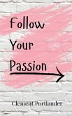 Follow Your Passion Follow Your Passion