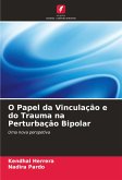 O Papel da Vinculação e do Trauma na Perturbação Bipolar O Papel da Vinculação e do Trauma na Perturbação Bipolar
