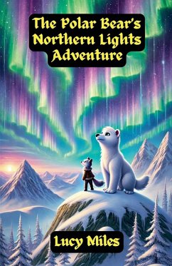 The Polar Bear's Northern Lights Adventure - Miles, Lucy