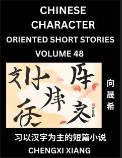 Learn Chinese Character Oriented Short Stories (Part 48)- Simple Chinese Stories for Beginners, Easy to Read Lessons to Learn Mandarin Chinese Language and Culture - Xiang, Chengxi