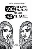 Você Me Matou Primeiro, Por Isso Eu Te Matei Você Me Matou Primeiro, Por Isso Eu Te Matei