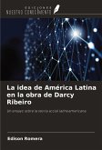 La idea de América Latina en la obra de Darcy Ribeiro