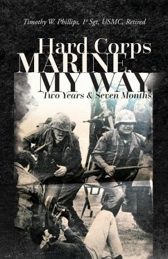 Hard Corps Marine, My Way, Two Years & Seven Months - Phillips, Timothy W.