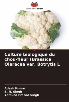 Culture biologique du chou-fleur (Brassica Oleracea var. Botrytis L - Kumar, Adesh;Singh, B. N.;Singh, Yamuna Prasad