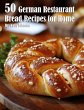 50 German Restaurant Bread Recipes for... - Bild 1