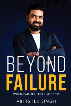 Beyond Failure - When Failure Fuels Success - Singh, Abhishek